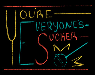 You're Everyone's Sucker
