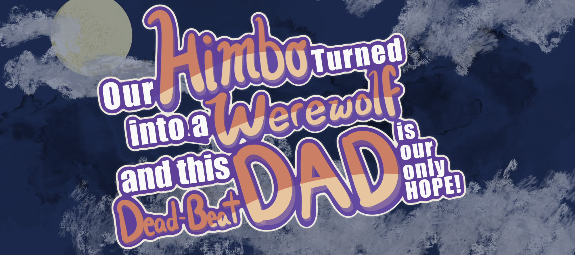 Our Himbo Turned into a Werewolf and This Dead-Beat Dad is Our Only Hope