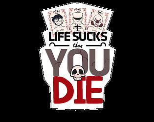 Life Sucks Then you Die!